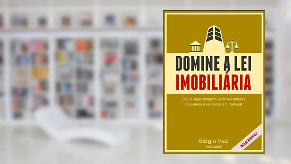 Domine a lei imobiliária: O guia legal completo para investidores imobiliários e senhorios em Portugal, do autor Sérgio Vaz