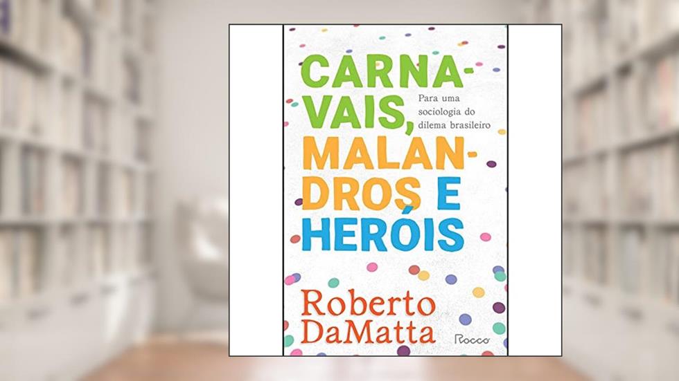Carnavais, malandros e heróis: Para uma sociologia do dilema brasileiro, do autor Roberto DaMatta