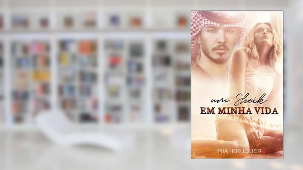 UM SHEIK EM MINHA VIDA...: Ele nao estava procurando um amor, mas a encontrou..., do autor IRIA KRUGER