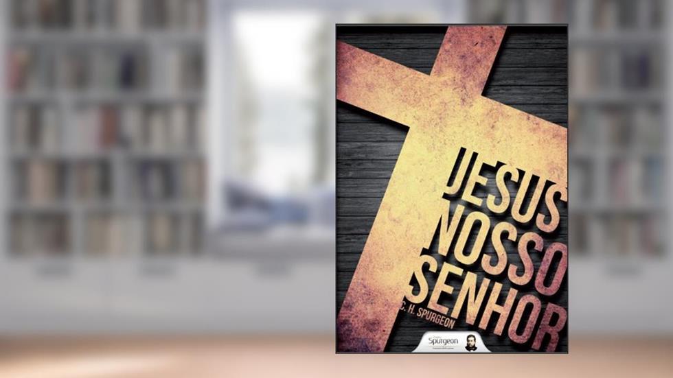 Jesus nosso Senhor, do autor Charles Haddon Spurgeon