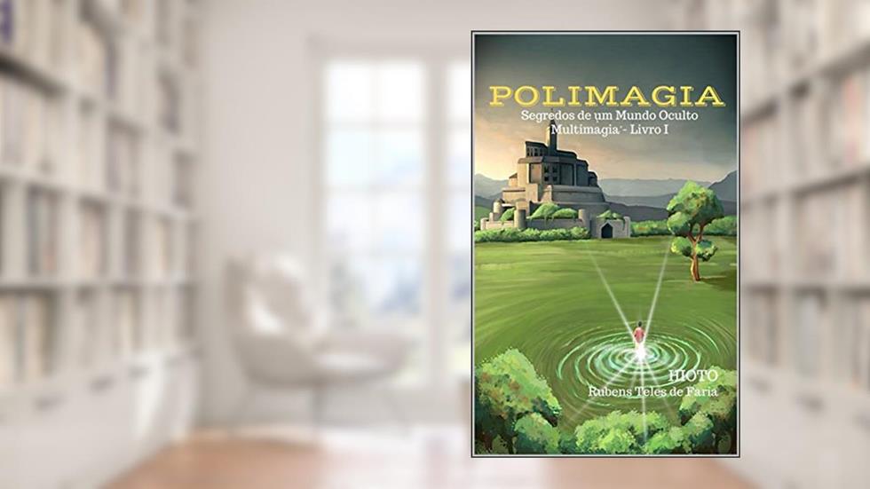 Polimagia: Segredos de um Mundo Oculto (Multimagia Livro 1), do autor HIOTO Rubens Teles de Faria