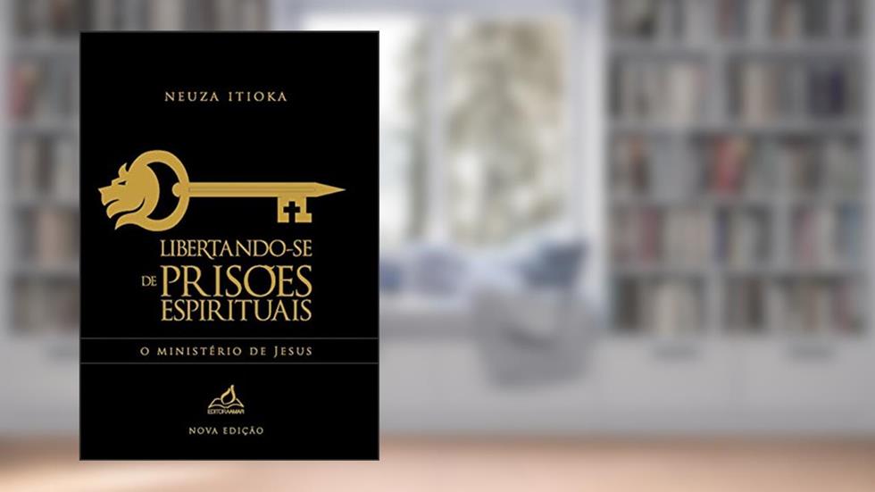 Libertando-se de prisões espirituais, do autor Neuza Itioka