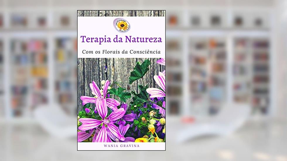 Terapia da Natureza: Com os florais da consciência, do autor Wania Gravina