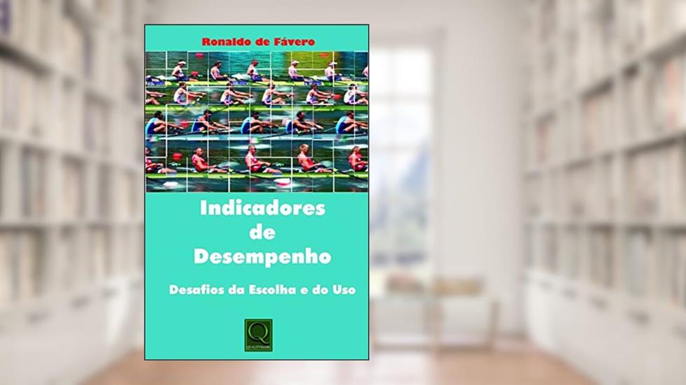 Indicadores de desempenho: Desafios da escolha e do uso, do autor Ronaldo de Fávero