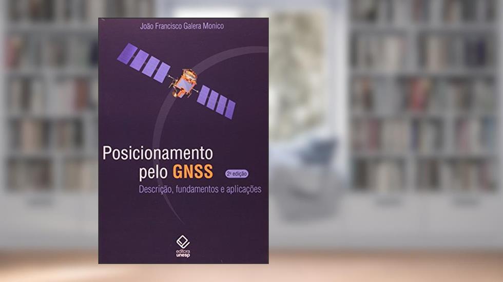 Posicionamento pelo GNSS - 2ª edição: Descrição, fundamentos e aplicações, do autor João Francisco Galera Monico