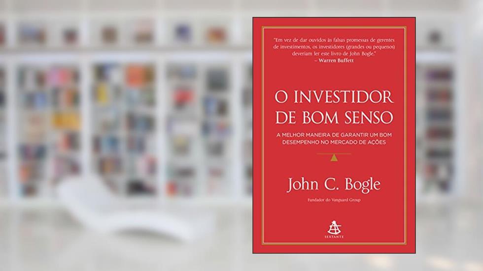 O investidor de bom senso: A melhor maneira de garantir um bom desempenho no mercado de ações, do autor John C. Bogle