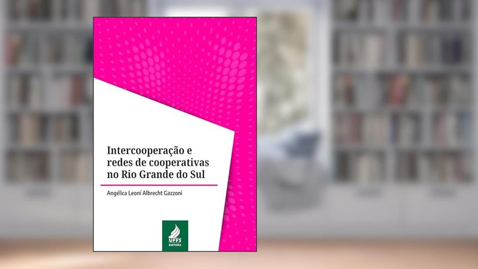 Intercooperação e redes de cooperativas no Rio Grande do Sul, do autor Angélica Leoní Albrecht Gazzoni
