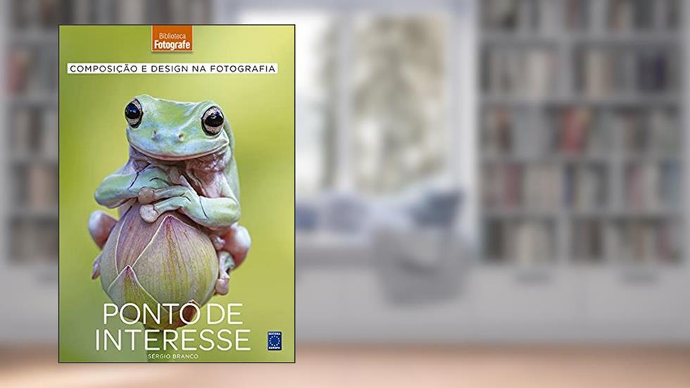 Composição e Design na Fotografia: 6 Ponto de Interesse, do autor Sérgio Branco