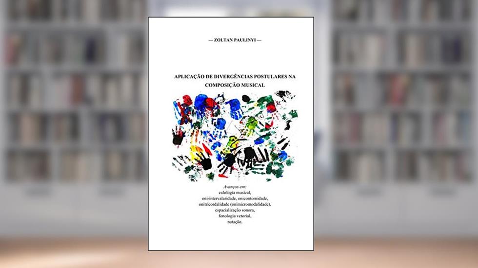 Aplicação de Divergências Postulares na Composição Musical, do autor Zoltan Paulinyi