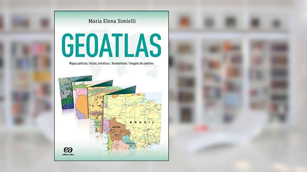 Geoatlas: Mapas políticos, físicos, temáticos, anamorfoses e imagens de satélites, do autor Maria Elena Simielli