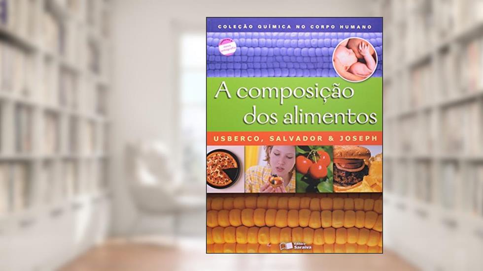 A composição dos alimentos, do autor Edgard Salvador; João Usberco; Joseph Elias Benabou
