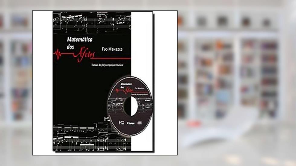 Matemática dos Afetos. Tratado de (Re)composição Musical (+ CD), do autor Flo Menezes