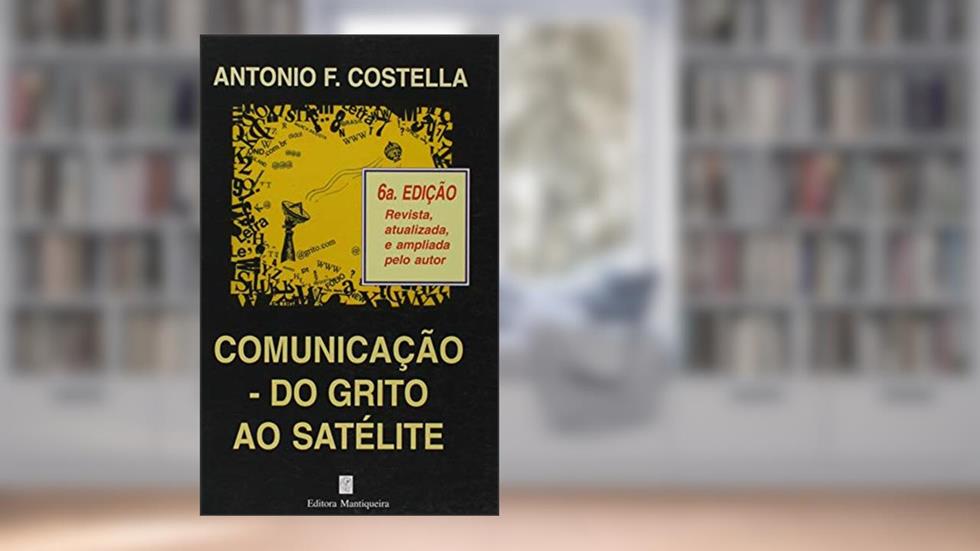 Comunicação do Grito ao Satélite, do autor Antonio F. Costella