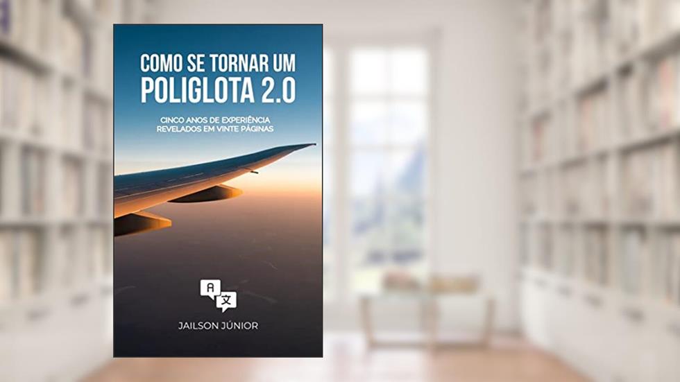Como se Tornar um Poliglota 2.0: Guia de estudos autodidata, do autor Jailson Júnior