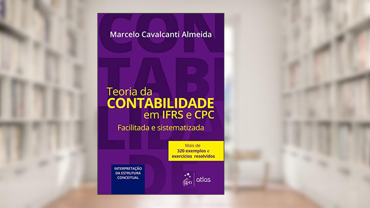Teoria da Contabilidade em IFRS e CPC - Facilitada e Sistematizada, do autor Marcelo Cavalcanti ALMEIDA