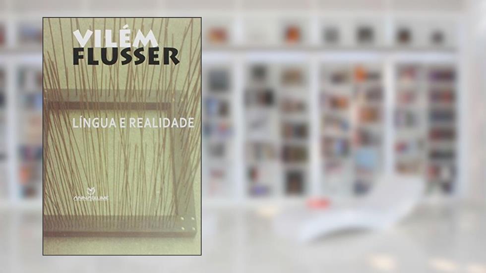 Língua e Realidade, do autor Vilém Flusser