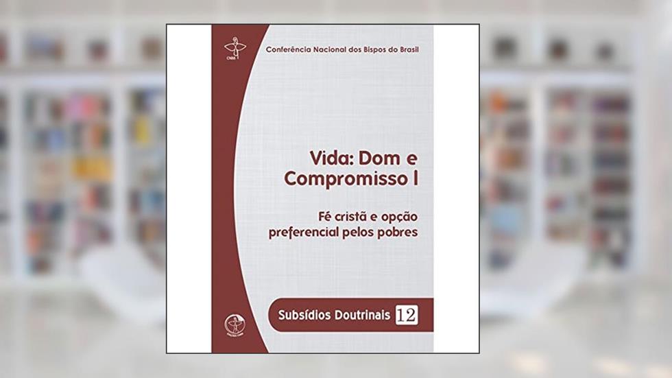 Vida Dom e Compromisso I - Fé Cristã e Opção Preferencial Pelos Pobres - Subsídios Doutrinais 12, do autor Cnbb
