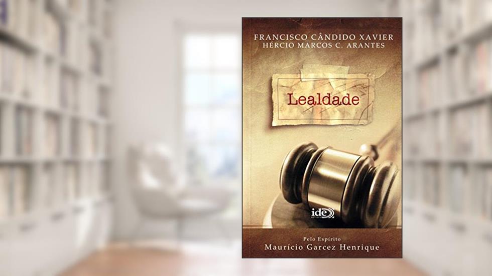 Lealdade, do autor F.C.Xavier; Hércio M.C.Arantes