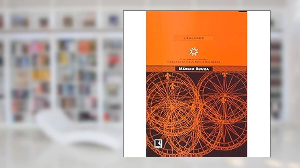 Lealdade - Coleção Crônicas do Grão-Pará e Rio Negro, do autor Márcio Souza
