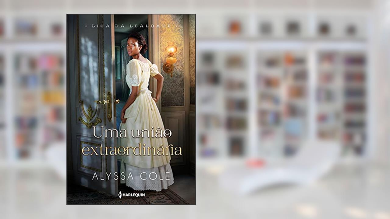 Uma união extraordinária (Liga da Lealdade Livro 1), do autor Alyssa Cole