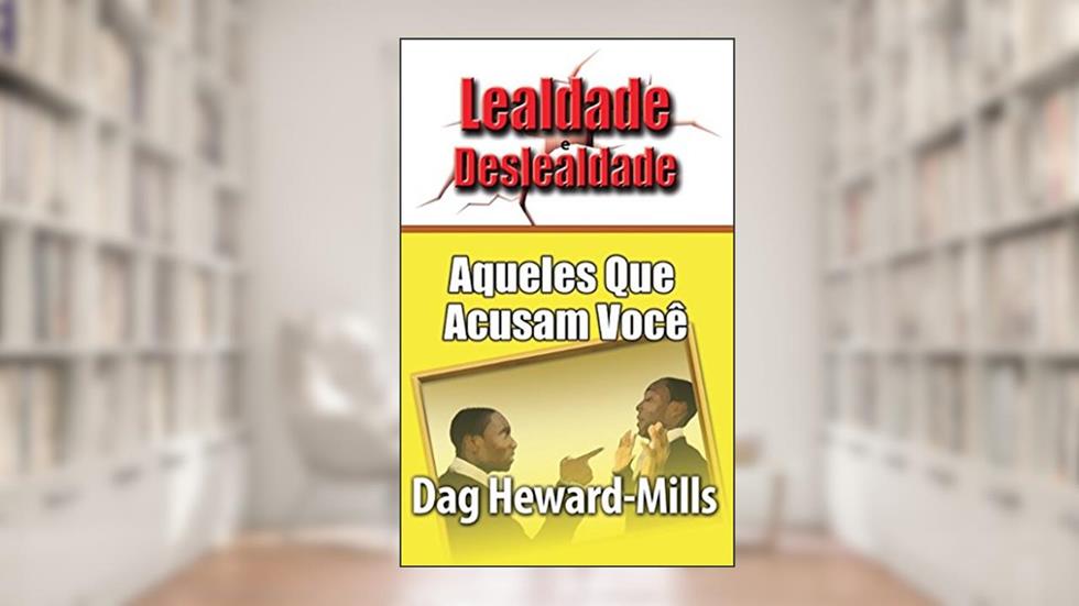 Aqueles Que Acusam Você (Lealdade e Deslealdade), do autor Dag Heward-Mills