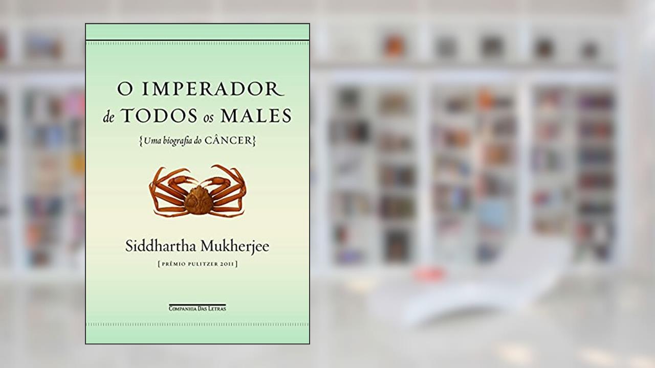 O imperador de todos os males, do autor Siddhartha Mukherjee