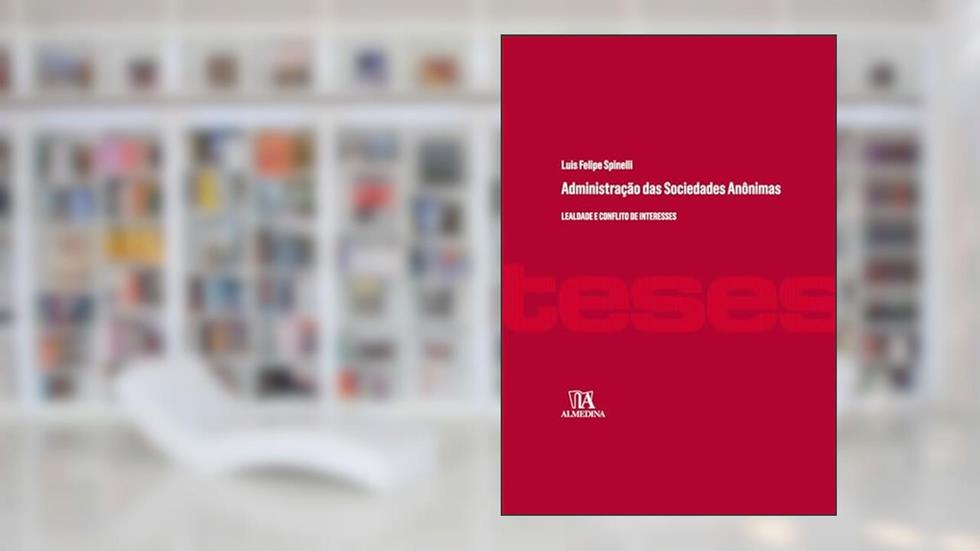 Administração das Sociedades Anônimas: Lealdade e Conflito de Interesses (Coleção Teses), do autor Luis Felipe Spinelli
