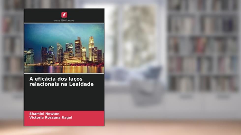 A eficácia dos laços relacionais na Lealdade, do autor Shamini Newton; Victoria Rossana Ragel