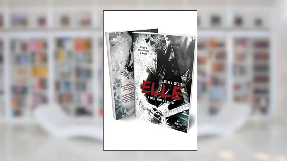 Elle: música, amor e amizade (Jack Rock Livro 1), do autor Aretha V. Guedes