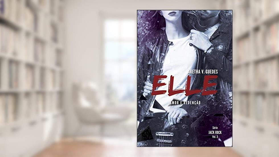 Elle 3: Amor e Redenção (Jack Rock), do autor Aretha V. Guedes