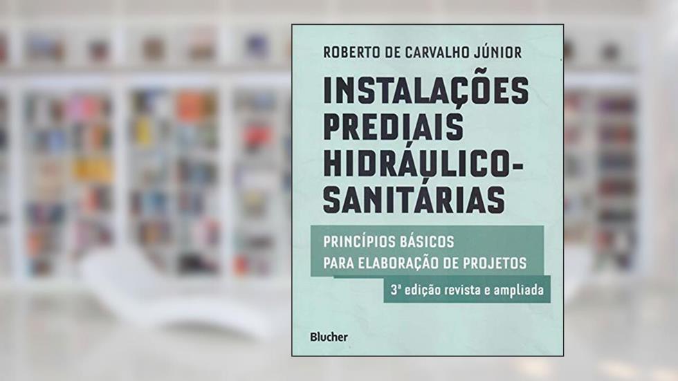 Instalações Prediais Hidráulico-sanitárias: Princípios Básicos Para Elaboração de Projetos, do autor Roberto de Carvalho Júnior