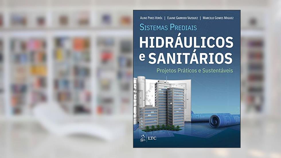 Sistemas Prediais Hidráulicos e Sanitários - Projetos Práticos e Sustentáveis, do autor Veról Veról