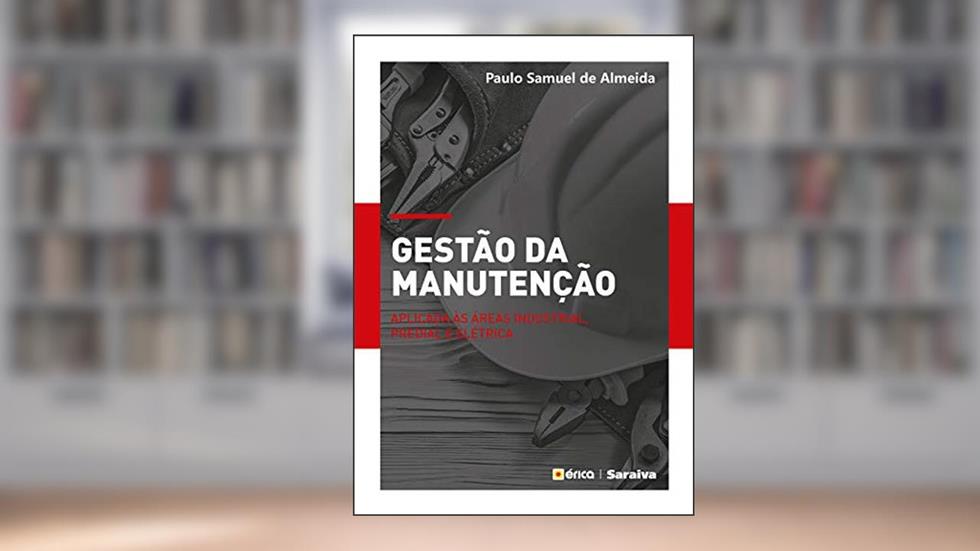 Gestão da Manutenção Aplicado às Áreas Industrial, Predial e Elétrica, do autor Paulo Samuel de Almeida
