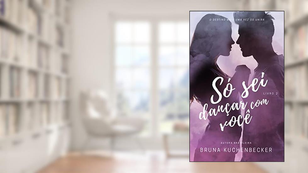 Só sei dançar com você (Trilogia Corpos Dançantes Livro 2), do autor Bruna Kuchenbecker