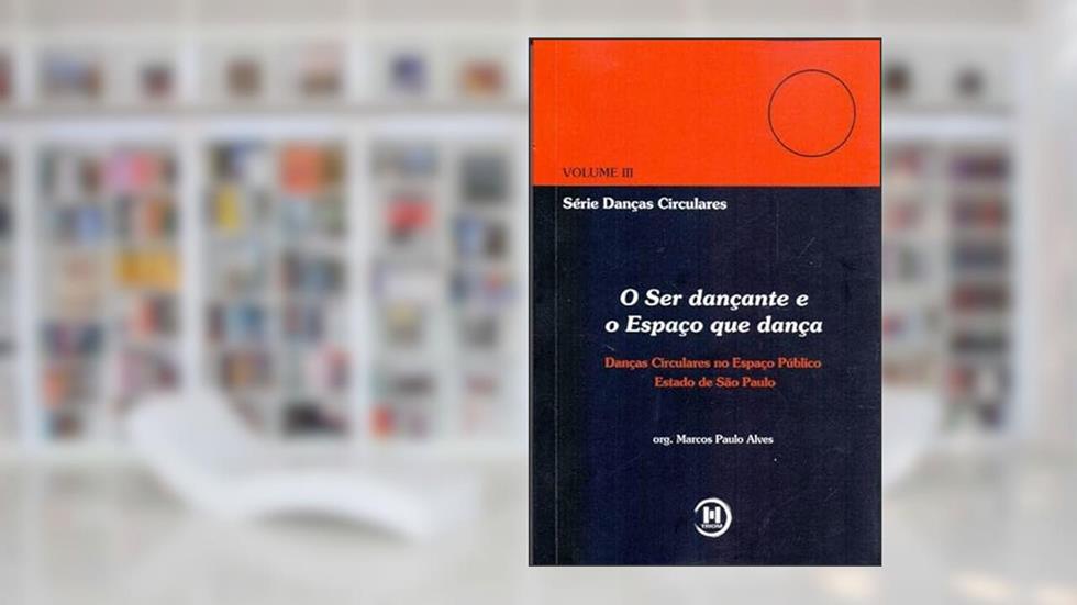 O Ser Dançante E O Espaço Que Dança, do autor Marcos Paulo Alves
