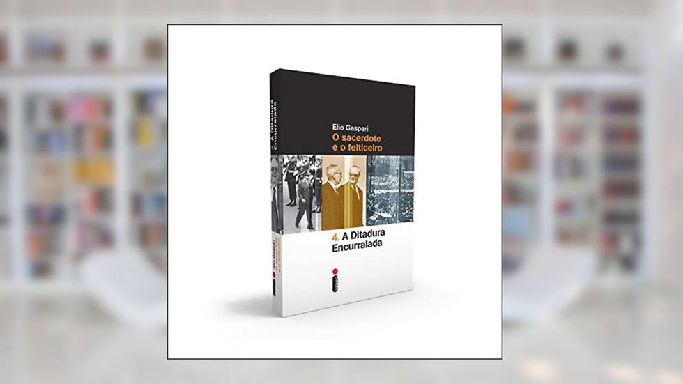 A ditadura encurralada: O sacerdote e o feiticeiro: 4, do autor Elio Gaspari