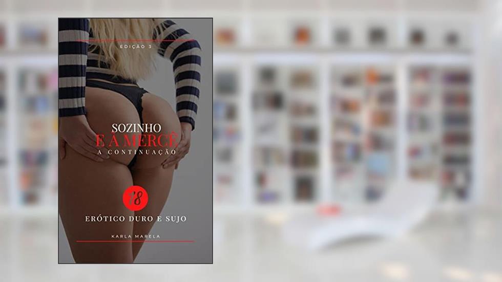 Sozinho e à mercê de 3 - história de sexo duro: conto erótico hot, do autor Karla Marela
