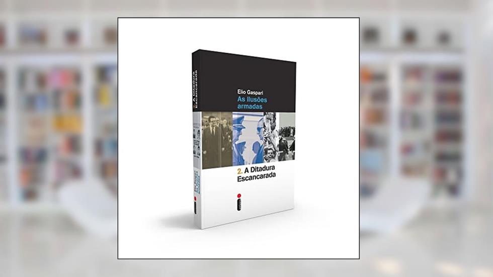A ditadura escancarada: As ilusões armadas: 2, do autor Elio Gaspari