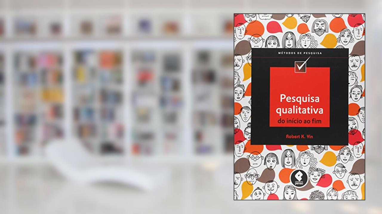 Pesquisa Qualitativa do Início ao Fim, do autor Robert K. Yin