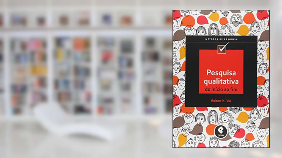 Pesquisa Qualitativa do Início ao Fim, do autor Robert K. Yin