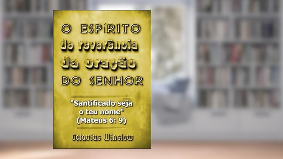 O Espirito de Reverencia da Oracao do Senhor, do autor Silvio Dutra