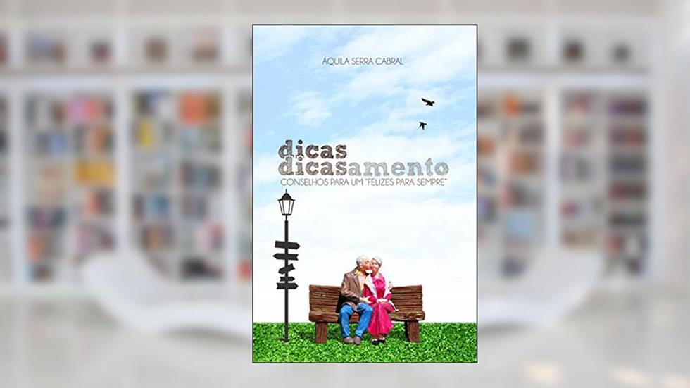 dicas dicasamento: CONSELHOS PARA UM "FELIZES PARA SEMPRE", do autor ÁQUILA SERRA CABRAL