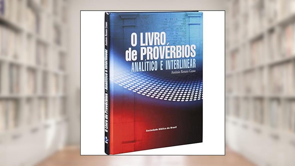O Livro de Provérbios Analítico e Interlinear: Edição Acadêmica, do autor Antônio Renato Gusso