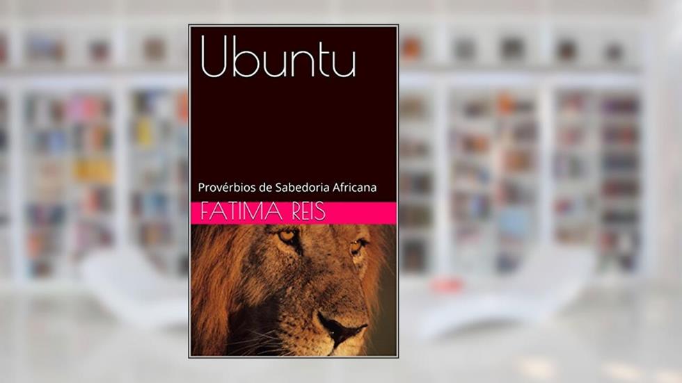 Ubuntu: Provérbios de Sabedoria Africana, do autor Fatima Reis