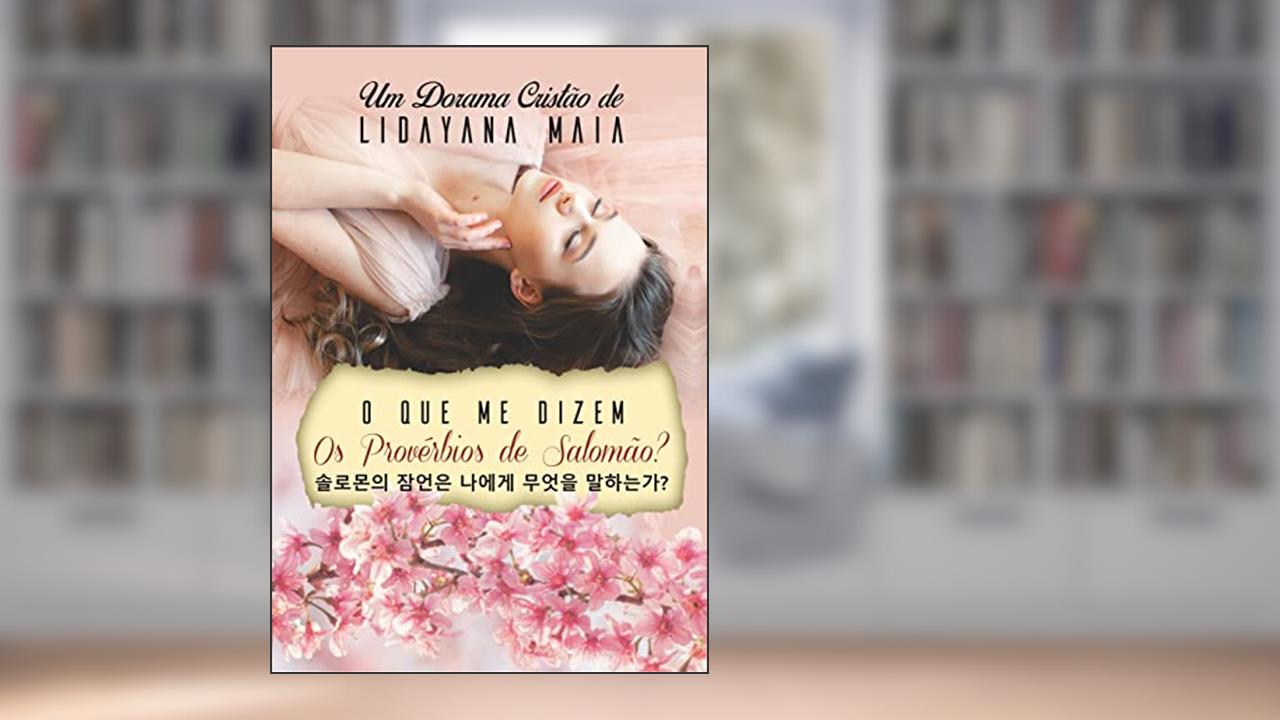 O que me dizem os Provérbios de Salomão? : Um Dorama Cristão, do autor Lidayana Maia