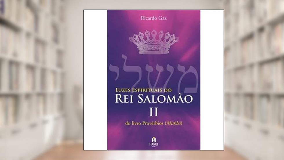 Luzes Espirituais do Rei Salomão Do livro Proverbios (Mishlei), do autor Ricardo Gaz
