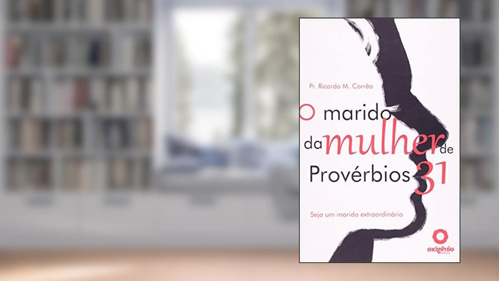 O marido da mulher de provérbios 31, do autor Ricardo Marcos Corrêa