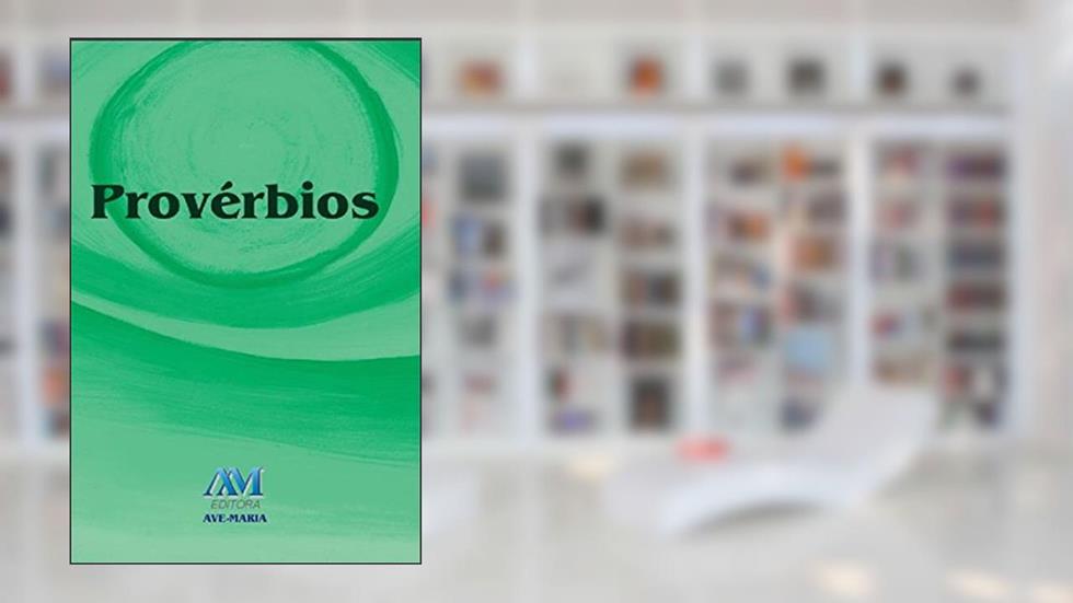 Provérbios, do autor Extraído da Bíblia Ave-Maria