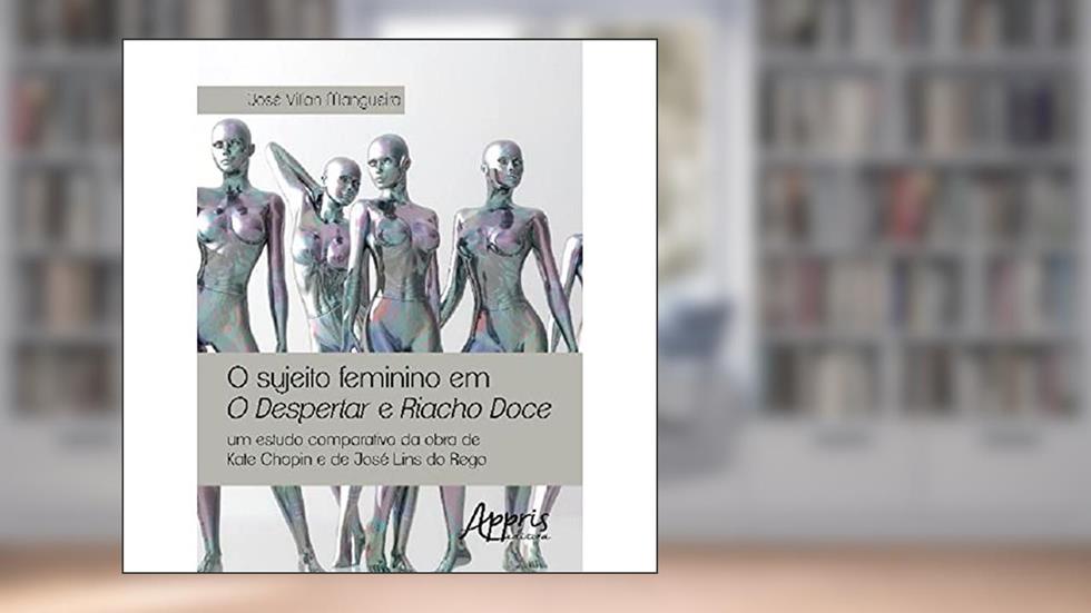 O sujeito feminino em o despertar e riacho doce, do autor José Vilian Mangueira