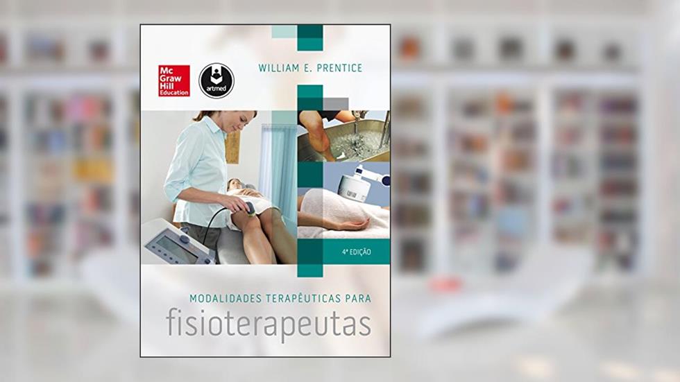 Modalidades Terapêuticas para Fisioterapeutas, do autor William E. Prentice